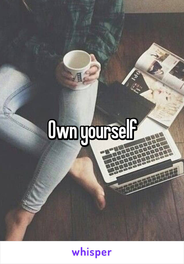 Own yourself