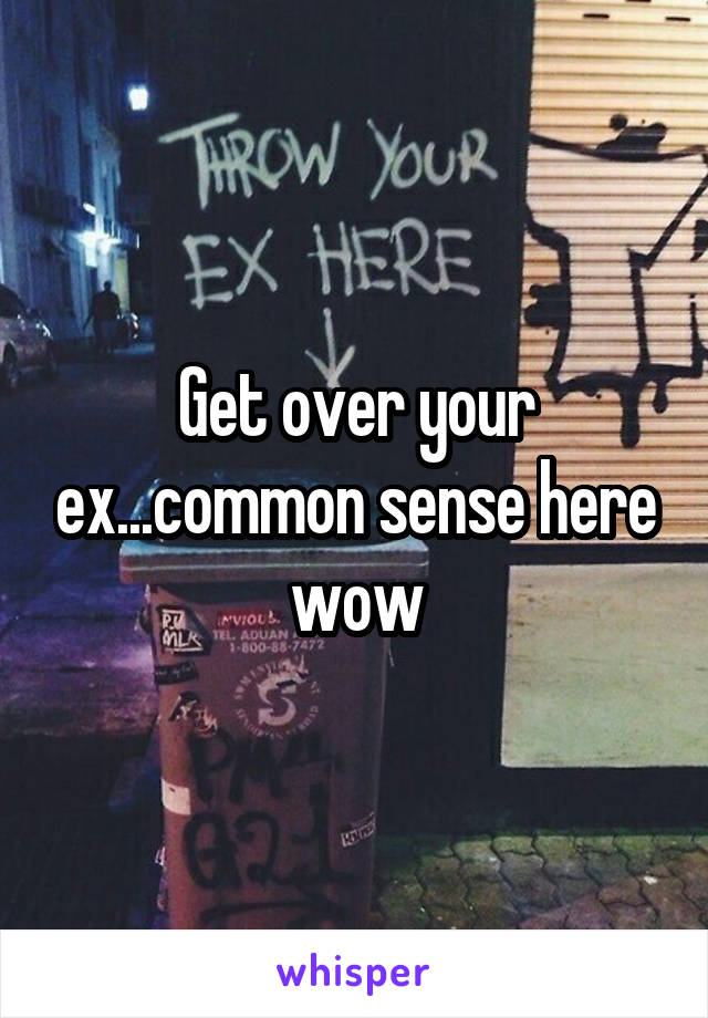 Get over your ex...common sense here wow