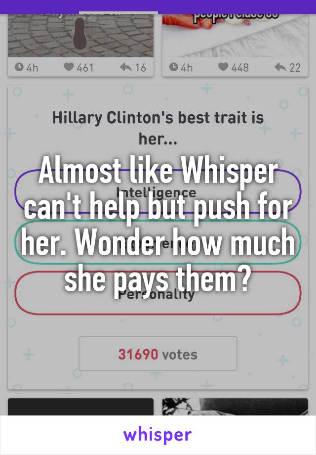 Almost like Whisper can't help but push for her. Wonder how much she pays them?