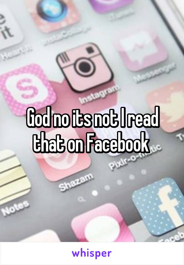 God no its not I read that on Facebook 