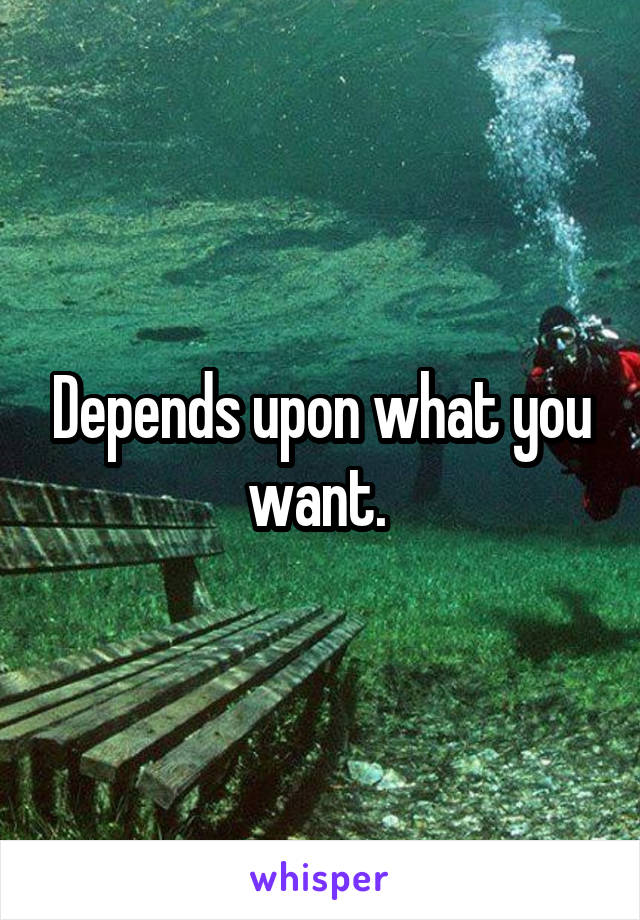 Depends upon what you want. 