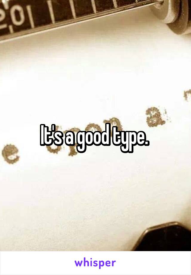 It's a good type. 