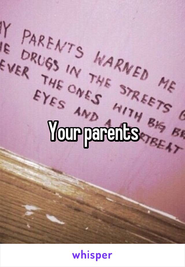 Your parents