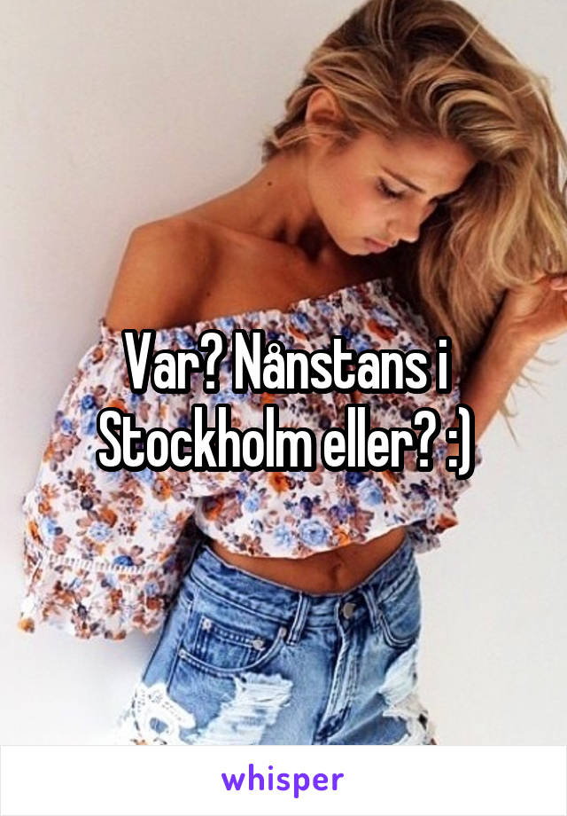Var? Nånstans i Stockholm eller? :)