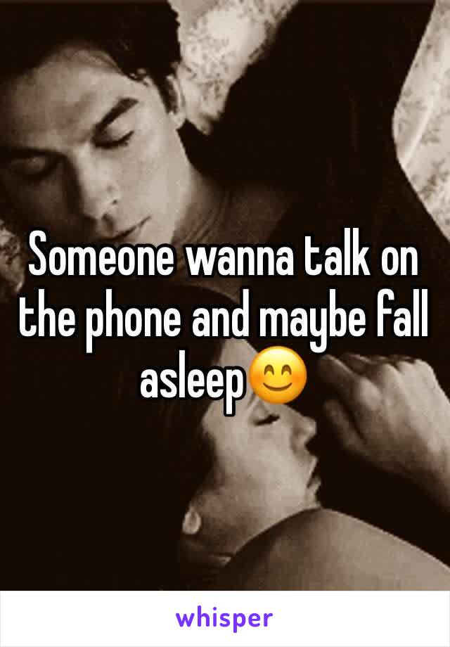 Someone wanna talk on the phone and maybe fall asleep😊