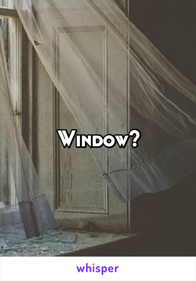 Window?