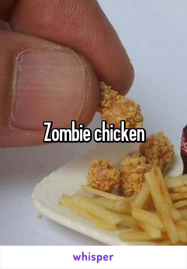 Zombie chicken