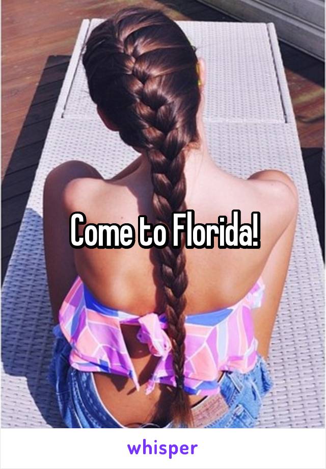 Come to Florida!