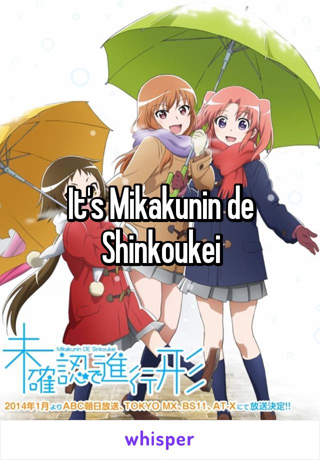 It's Mikakunin de Shinkoukei
