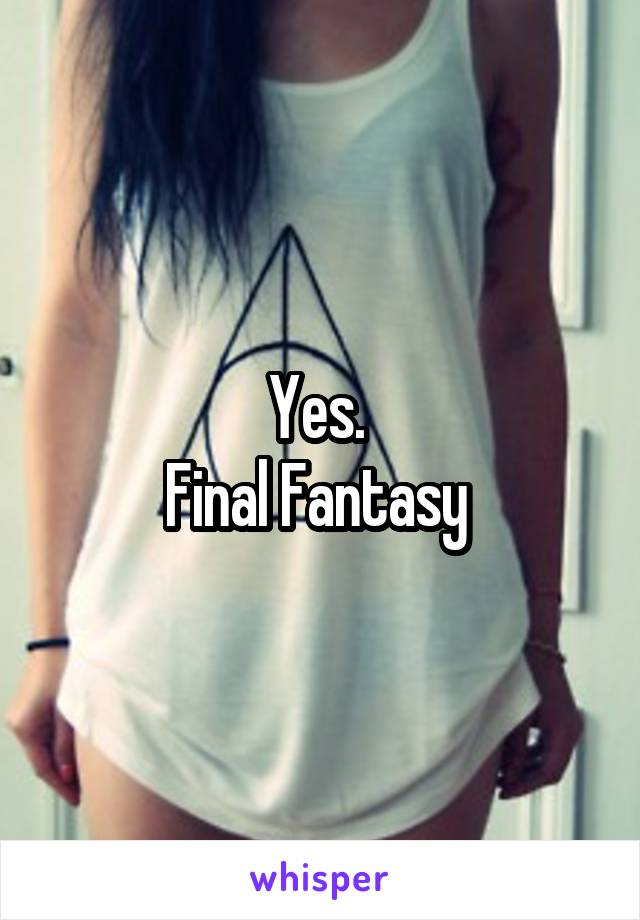 Yes. 
Final Fantasy 