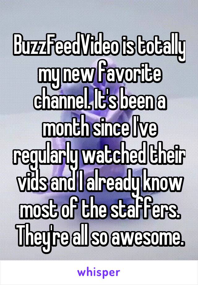 BuzzFeedVideo is totally my new favorite channel. It's been a month since I've regularly watched their vids and I already know most of the staffers. They're all so awesome.