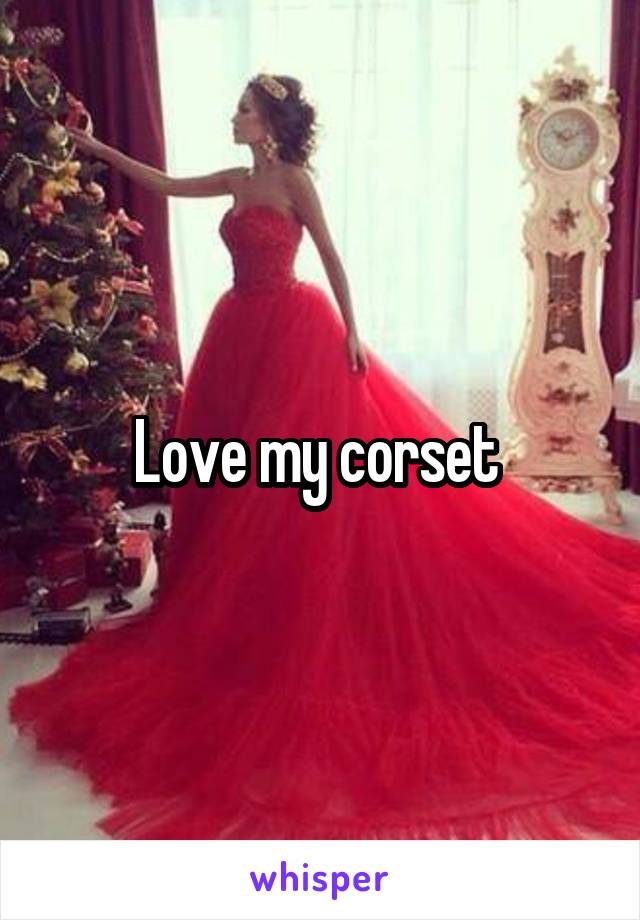 Love my corset 