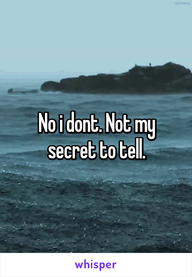 No i dont. Not my secret to tell.