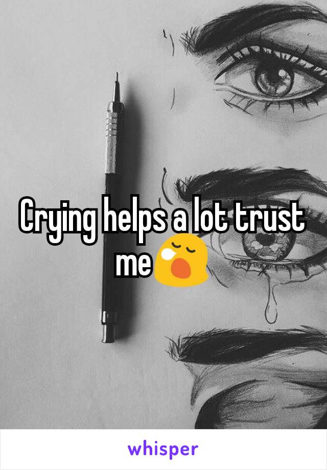 Crying helps a lot trust me😪