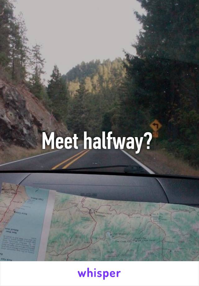 Meet halfway? 