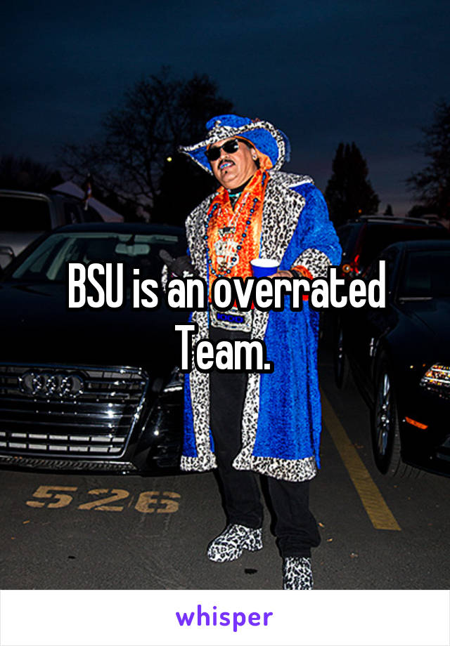 BSU is an overrated Team. 