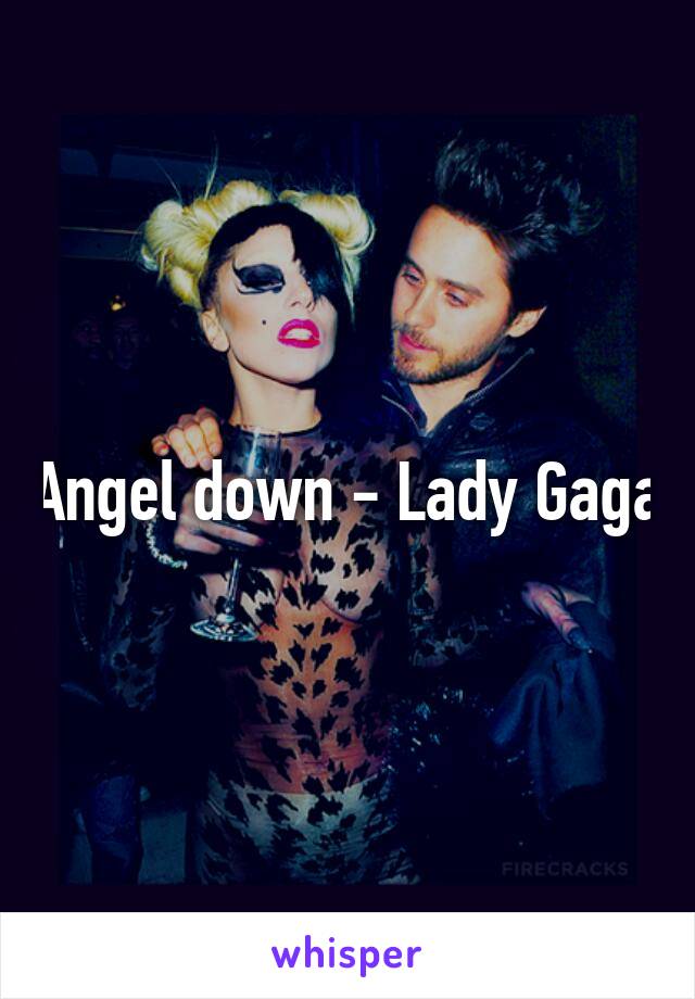 Angel down - Lady Gaga