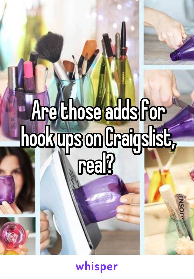 Are those adds for hook ups on Craigslist, real? 