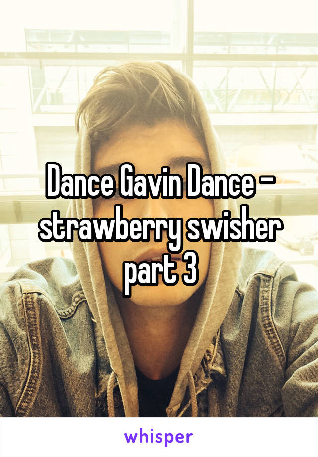 Dance Gavin Dance - strawberry swisher part 3