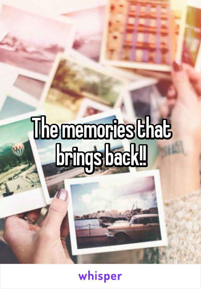The memories that brings back!!