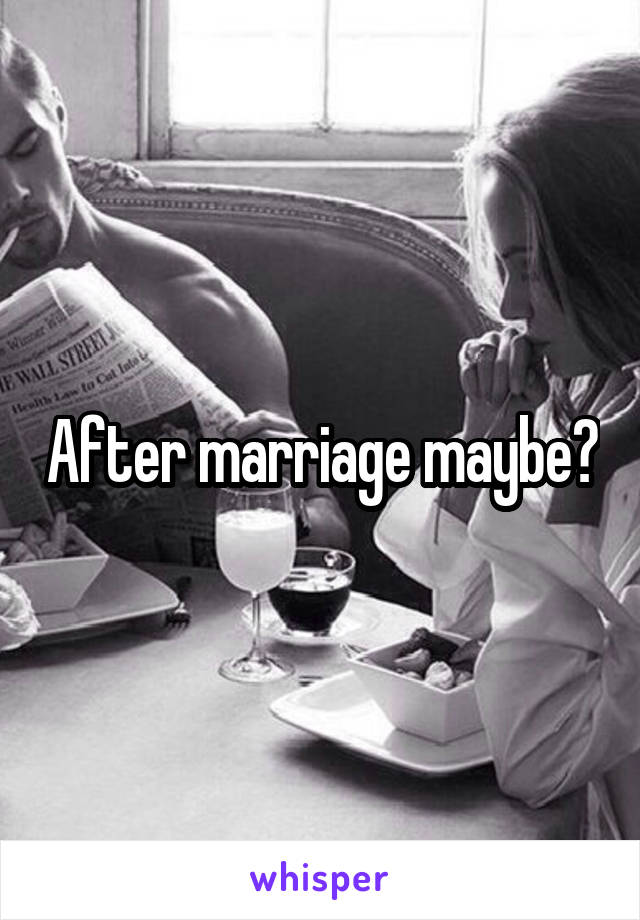After marriage maybe?