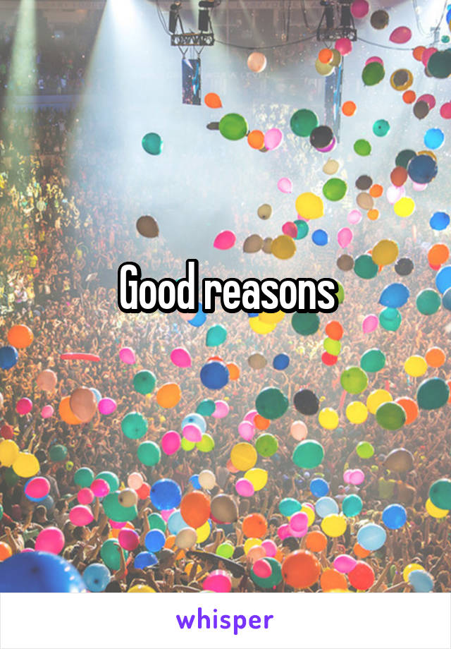 Good reasons
