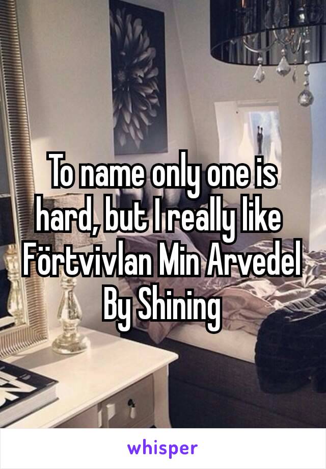 To name only one is hard, but I really like 
Förtvivlan Min Arvedel
By Shining