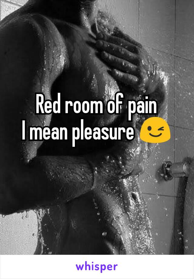 Red room of pain
I mean pleasure 😉