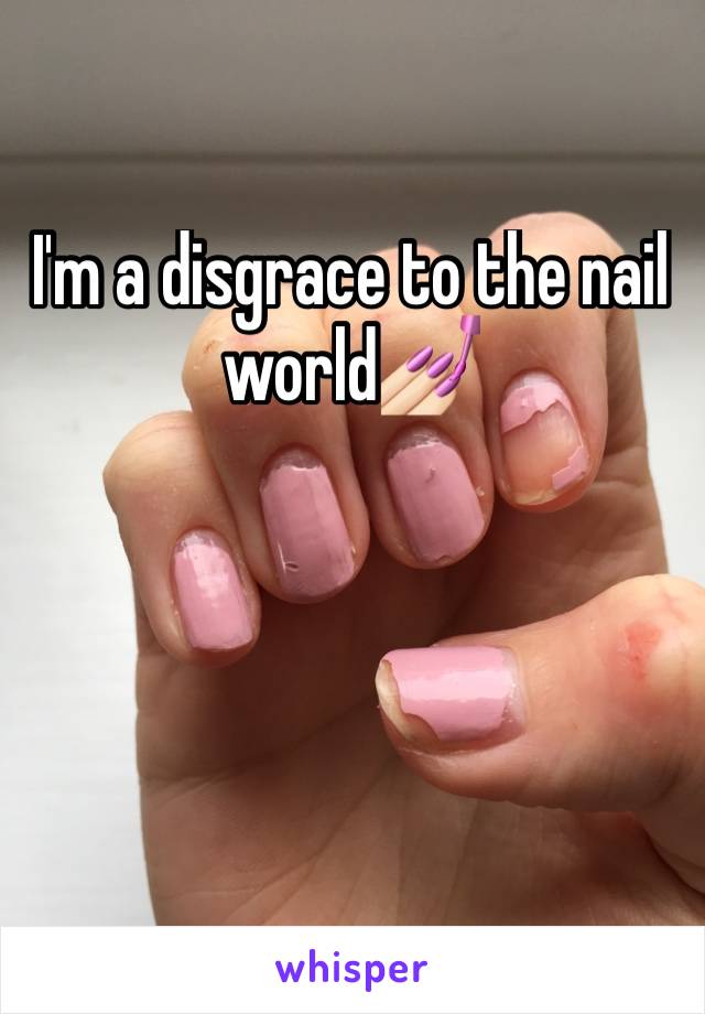 I'm a disgrace to the nail world💅🏻
