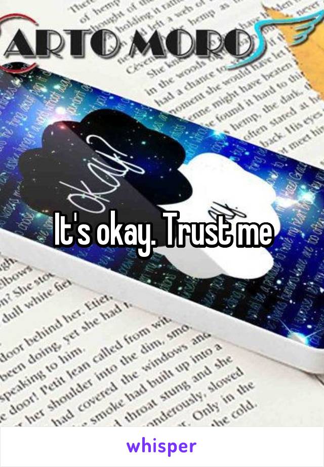 It's okay. Trust me