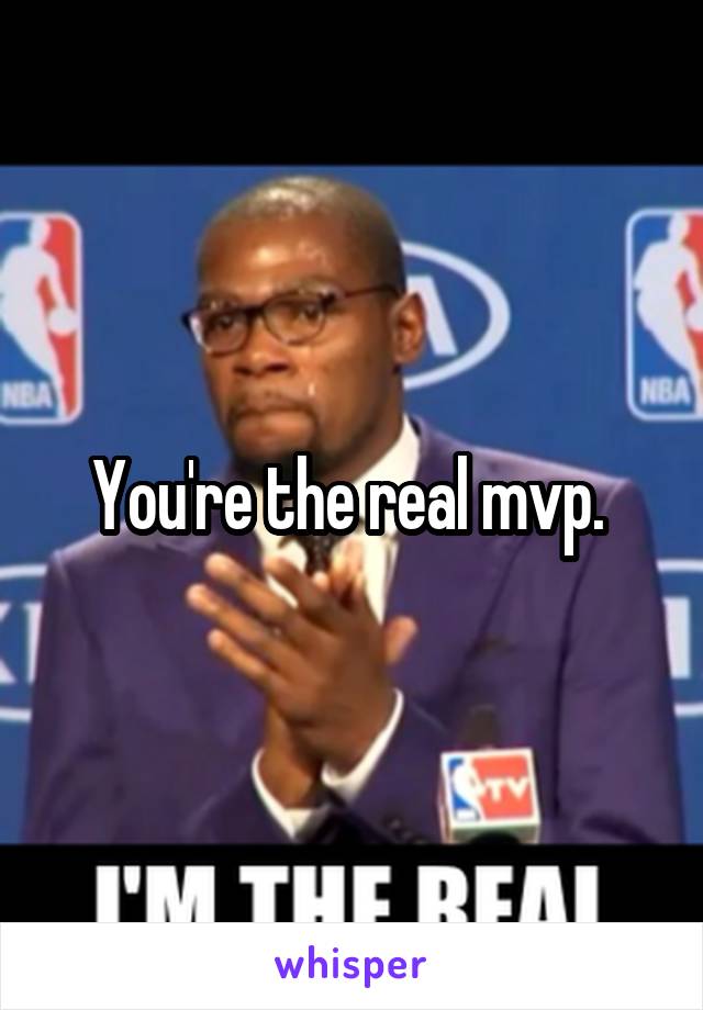 You're the real mvp. 