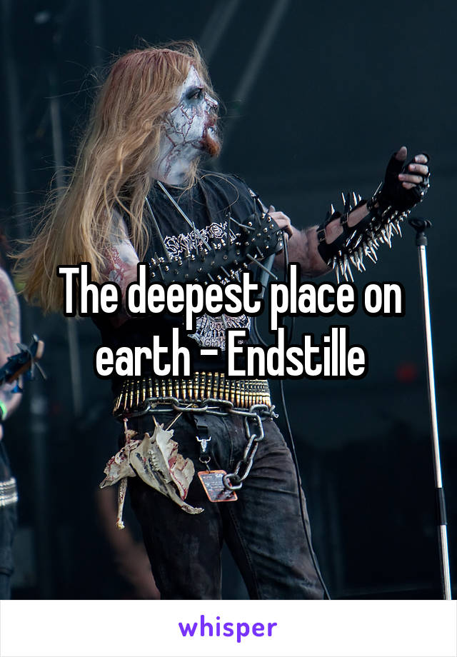 The deepest place on earth - Endstille