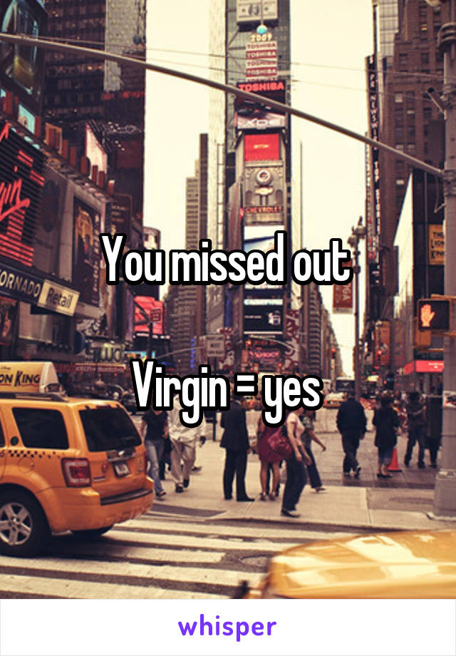 You missed out 

Virgin = yes 