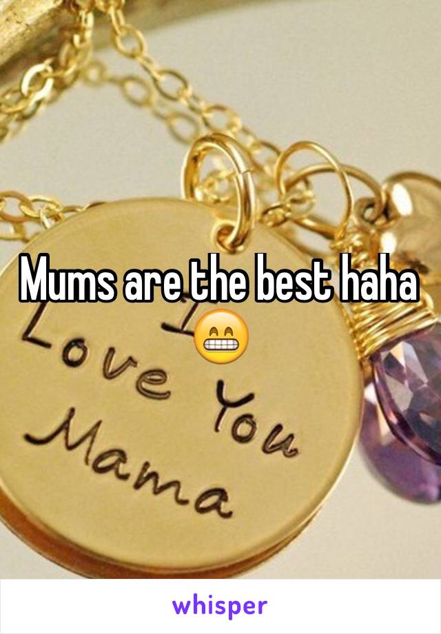 Mums are the best haha 😁