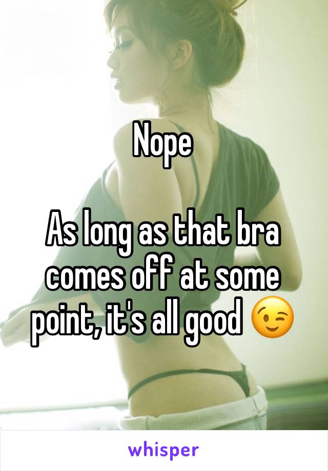 Nope

As long as that bra comes off at some point, it's all good 😉