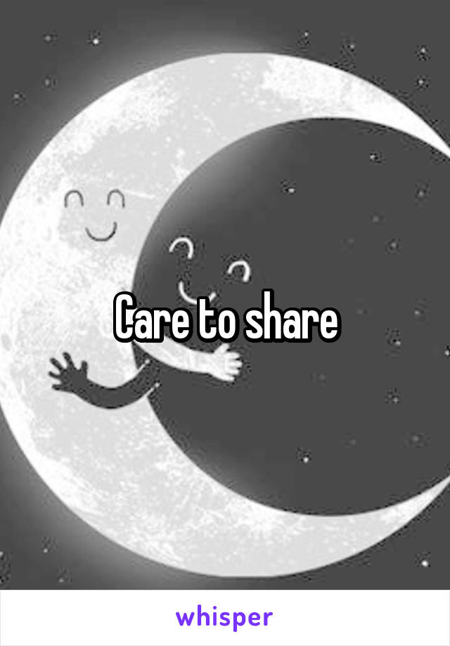 Care to share