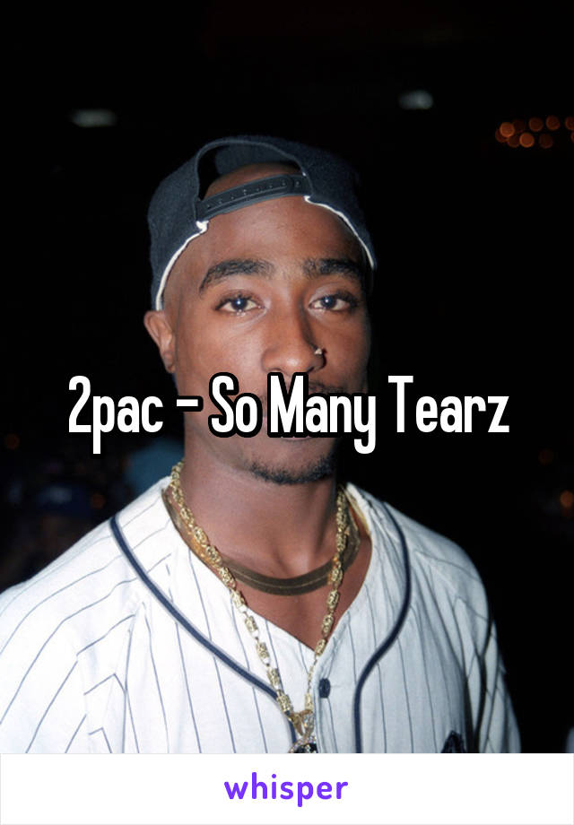 2pac - So Many Tearz
