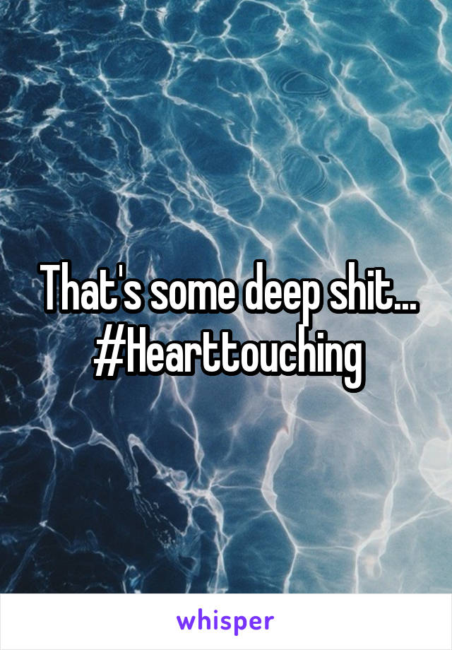 That's some deep shit... #Hearttouching