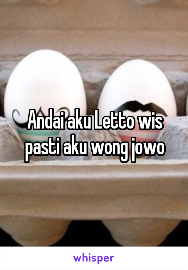 Andai aku Letto wis pasti aku wong jowo