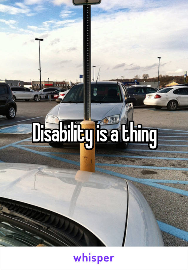 Disability is a thing