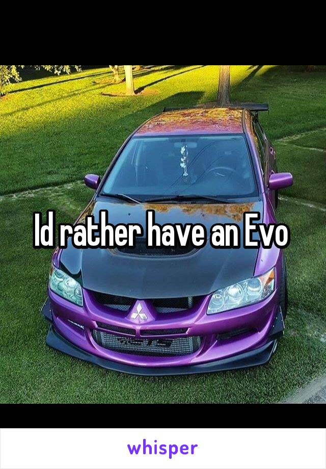 Id rather have an Evo 