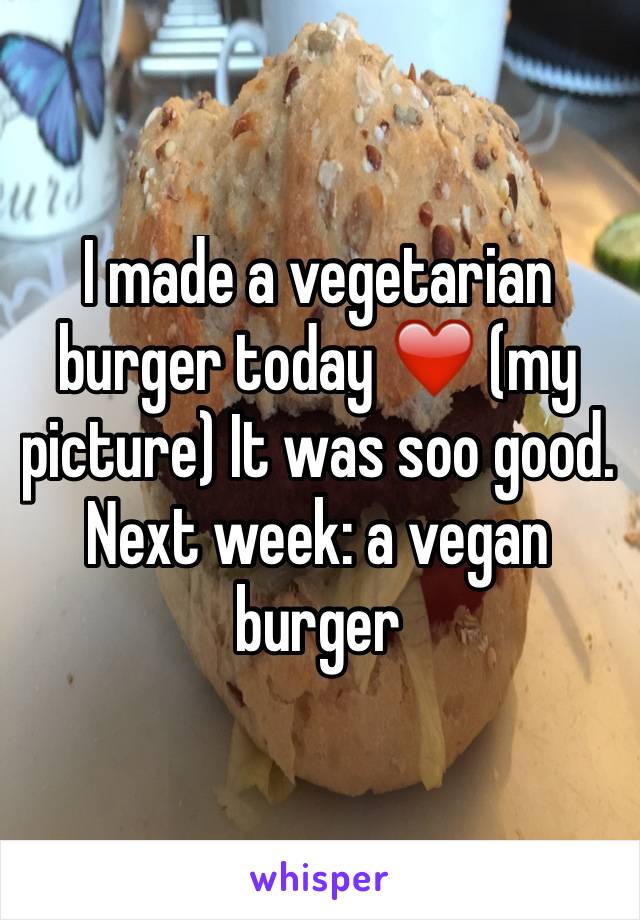 I made a vegetarian burger today ❤️ (my picture) It was soo good. Next week: a vegan burger 