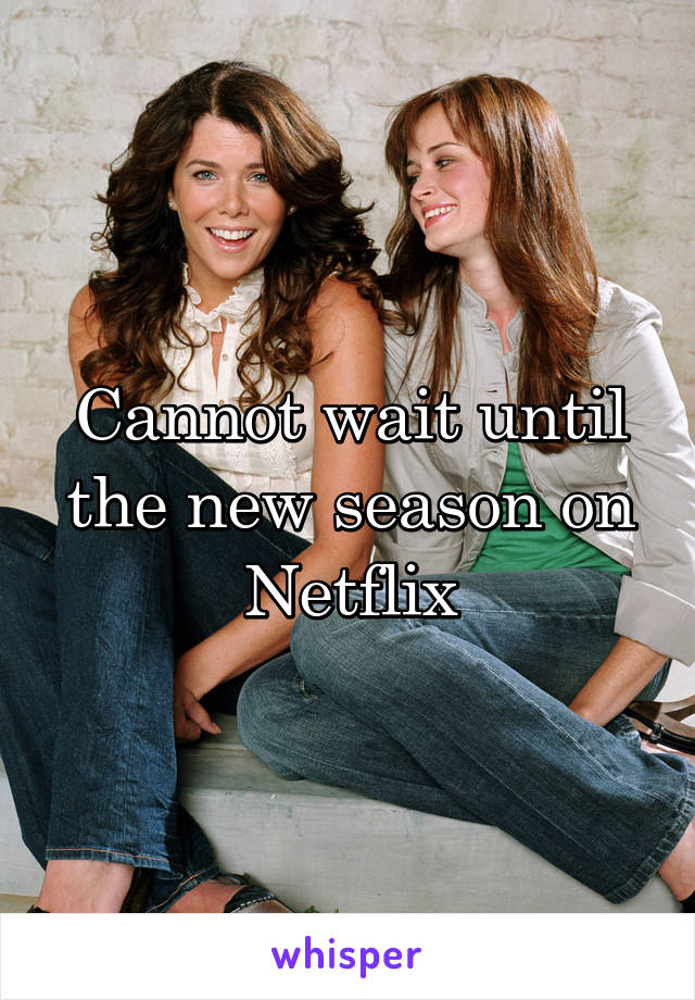 Cannot wait until the new season on Netflix