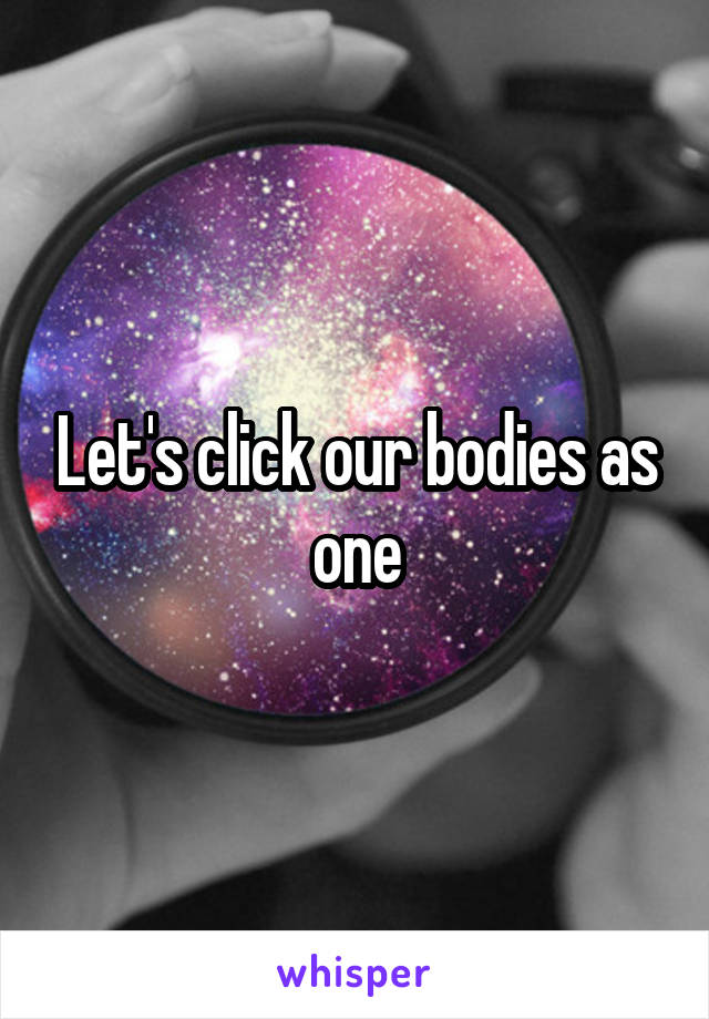 Let's click our bodies as one