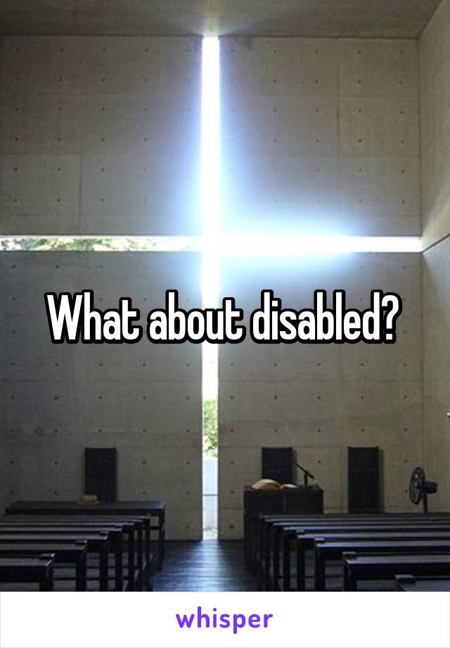 What about disabled? 