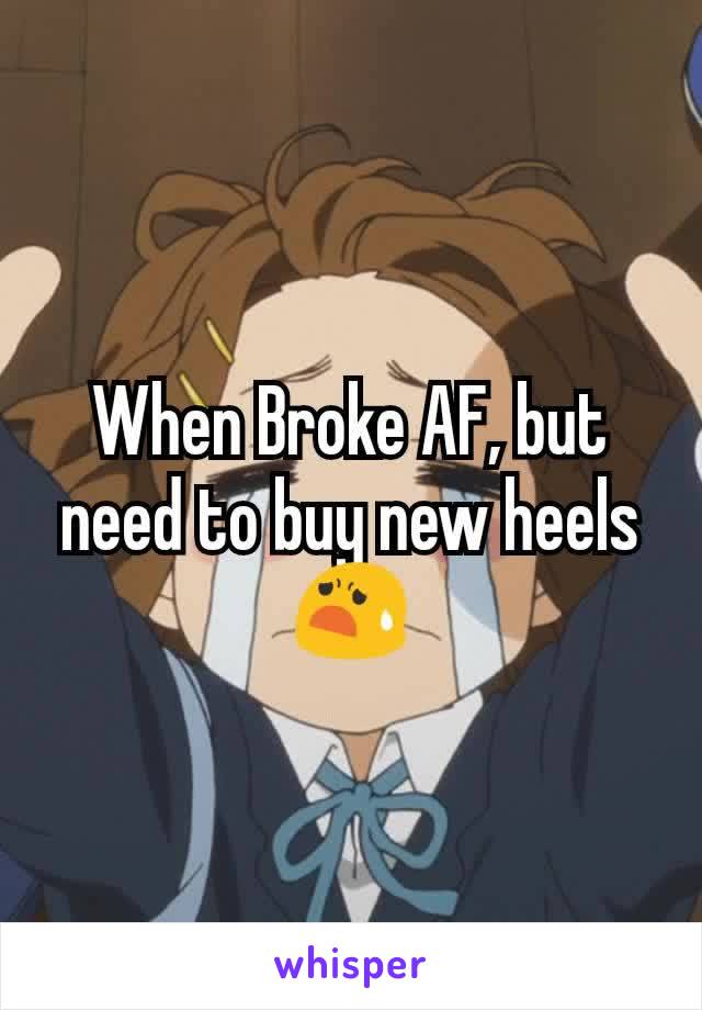 When Broke AF, but need to buy new heels 😧