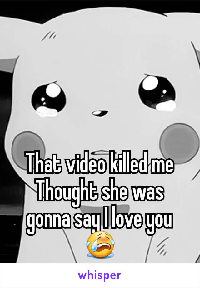 That video killed me
Thought she was gonna say I love you 😭