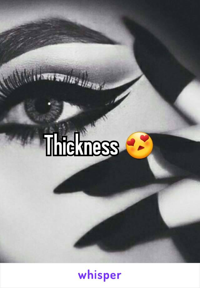 Thickness 😍