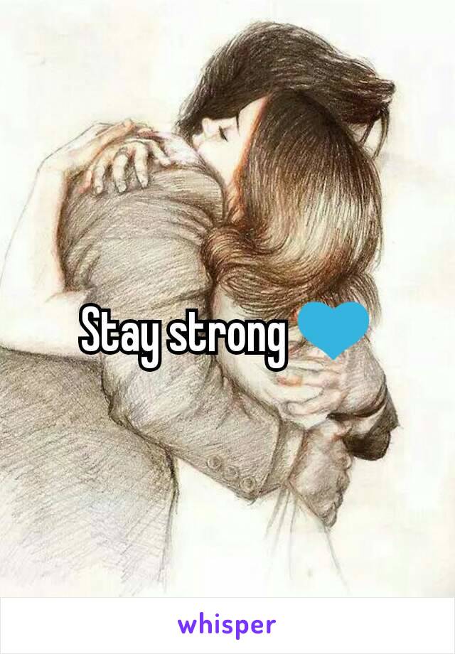 Stay strong 💙