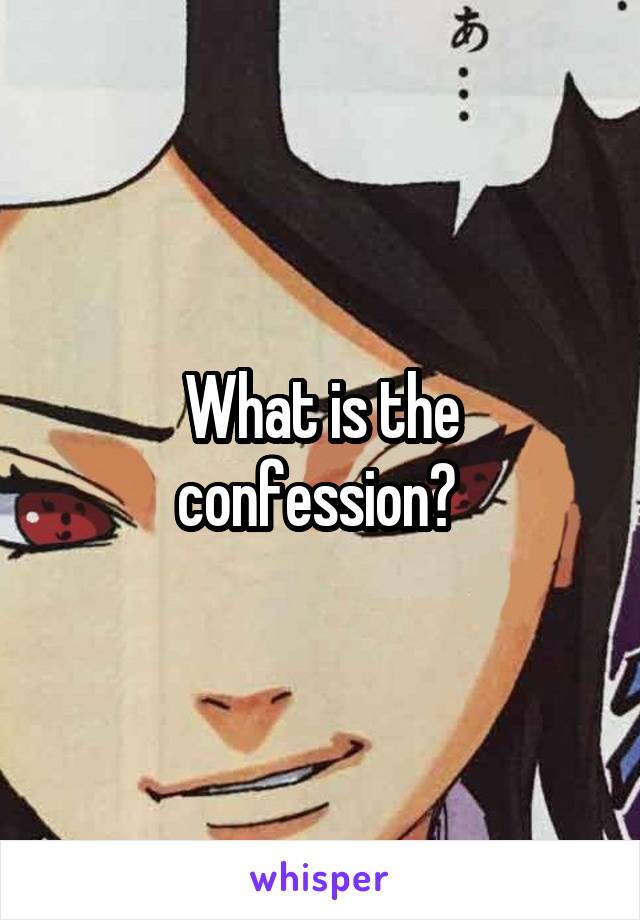 What is the confession? 